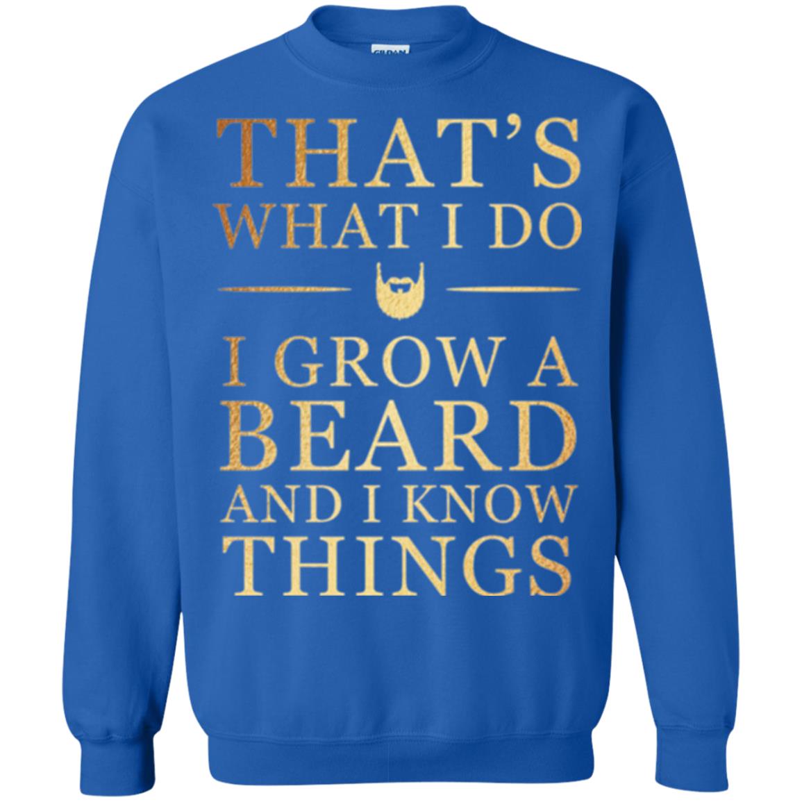 Beard T-shirt That_s What I Do I Grow A Beard And I Know Things Royal