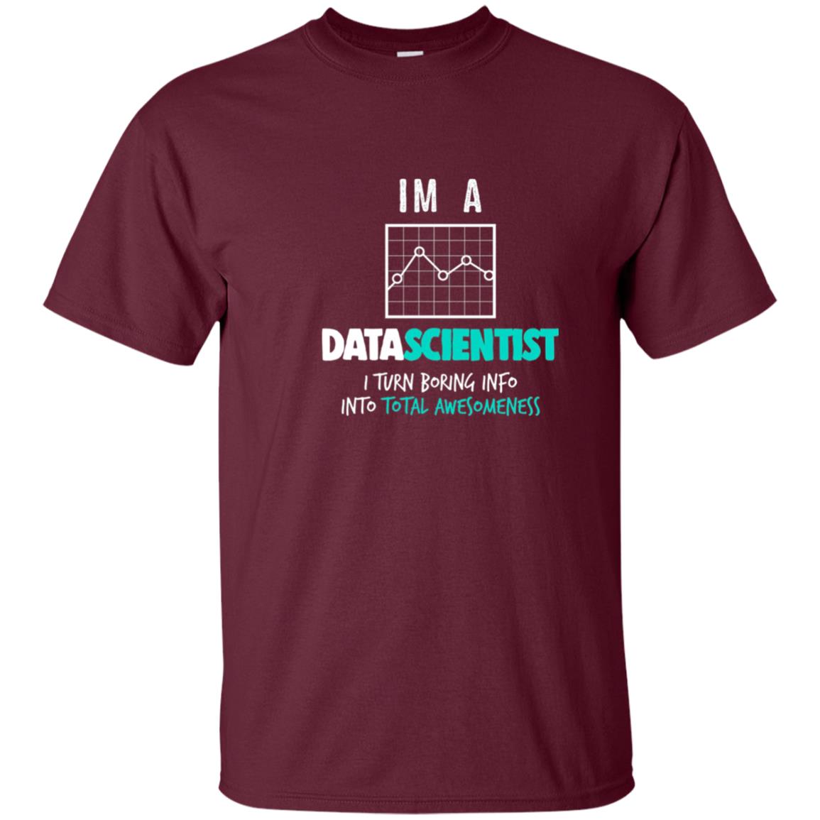 Data Scientist I Turn Boring Into Totall Awesomeness Maroon