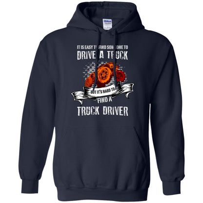 It's Easy To Find Someone To Driver A Truck But It's Hard To Finda Truck Driver Shirt Navy
