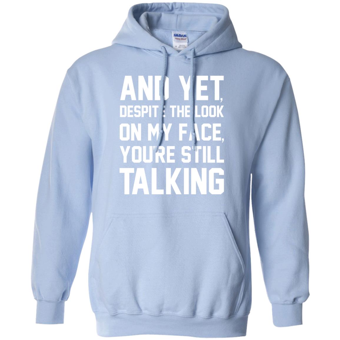 And Yet Despite The Look On My Face You're Still Talking T-shirt Light Blue