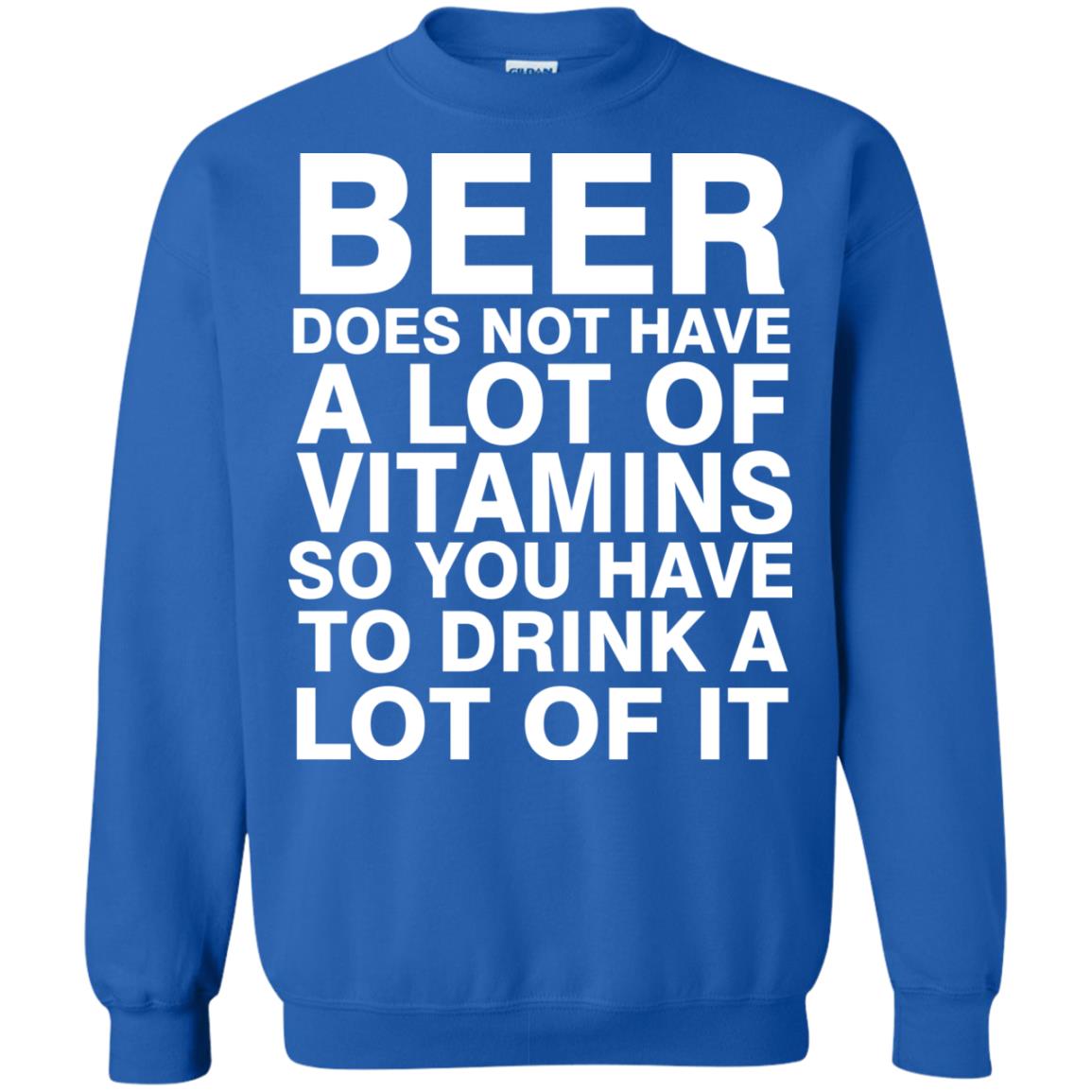Beer Does Not Have A Lot Of Vitamins So You Have To Drink A Lot Of It Shirt Royal