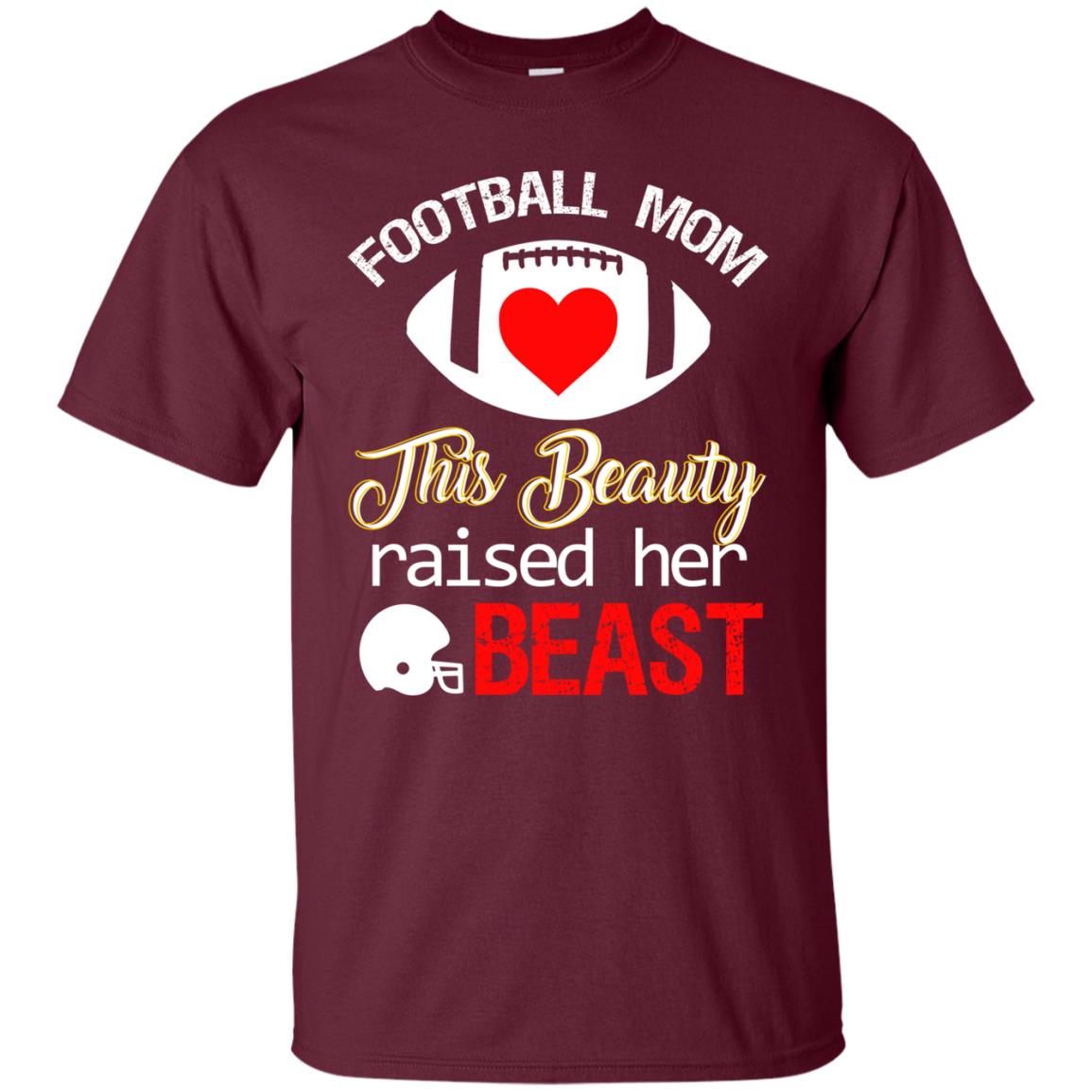 Football Mom This Beauty Rasied Her Beast Shirt Maroon