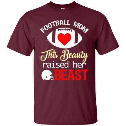 Football Mom This Beauty Rasied Her Beast Shirt Maroon