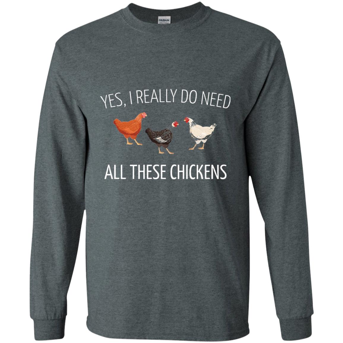 Yes I Really Do Need All These Chickens Farming Lover T-shirt Dark Heather