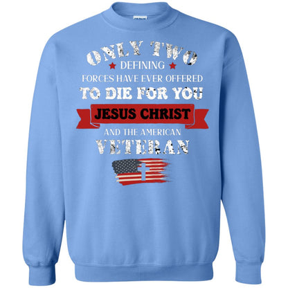 Only Two Defining Forces Have Ever Offered To Die For You Jesus Christ And The American Veteran Carolina Blue