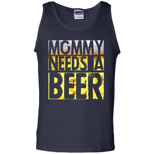 Mommy Needs A Beer Shirt For Mom Loves BeerG220 Gildan 100% Cotton Tank Top
