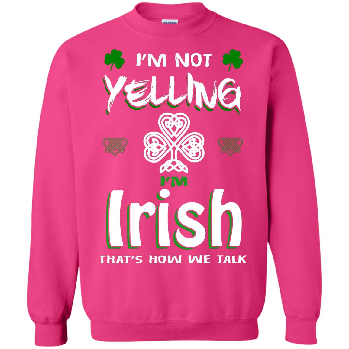 I'm Not Yelling I'm Irish That's How We Talk Ireland Shirt Heliconia