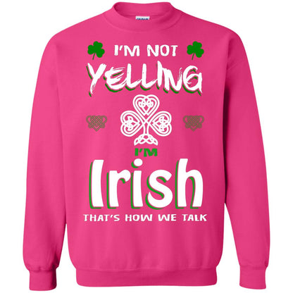 I'm Not Yelling I'm Irish That's How We Talk Ireland Shirt Heliconia
