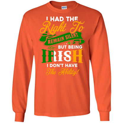 I Had The Right To Remain Silent But Being Irish I Don_t Have The Bility Orange