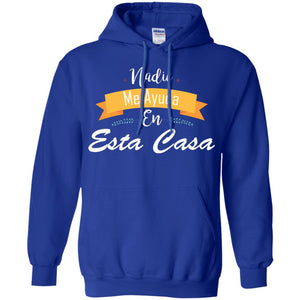 Nadie Me Ayuda En Esta Casa Shirt For Mom Or WifeG185 Gildan Pullover Hoodie 8 oz.