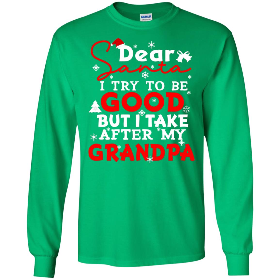 Dear Santa I Try To Be Good But I Take After My Grandpa Ugly Christmas Family Matching Shirt Irish Green