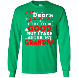 Dear Santa I Try To Be Good But I Take After My Grandpa Ugly Christmas Family Matching ShirtG240 Gildan LS Ultra Cotton T-Shirt