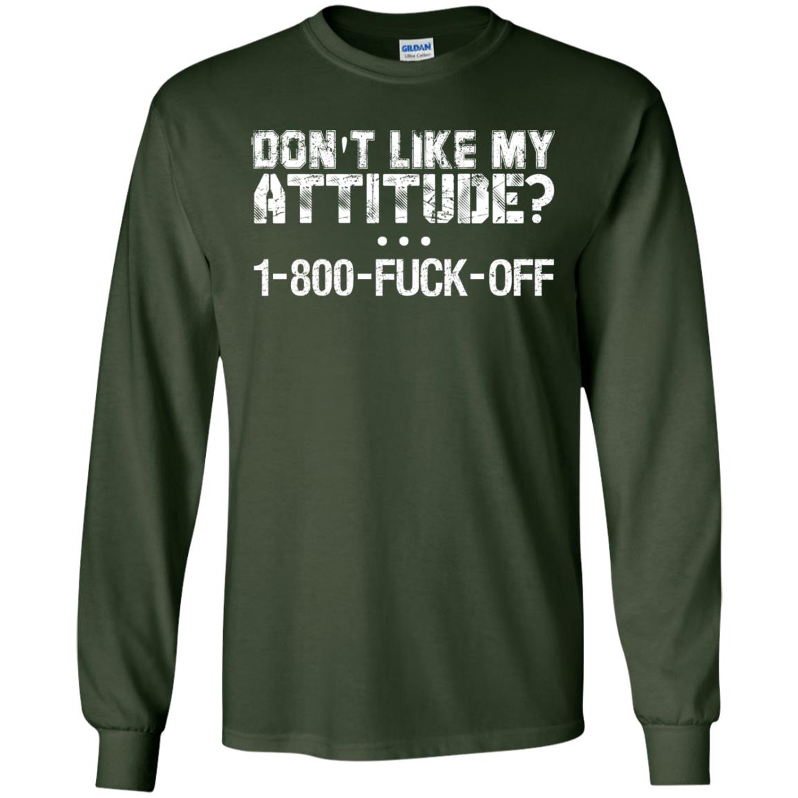 Don't Like My Attitude 1-800 Shirt For Daddy Forest Green