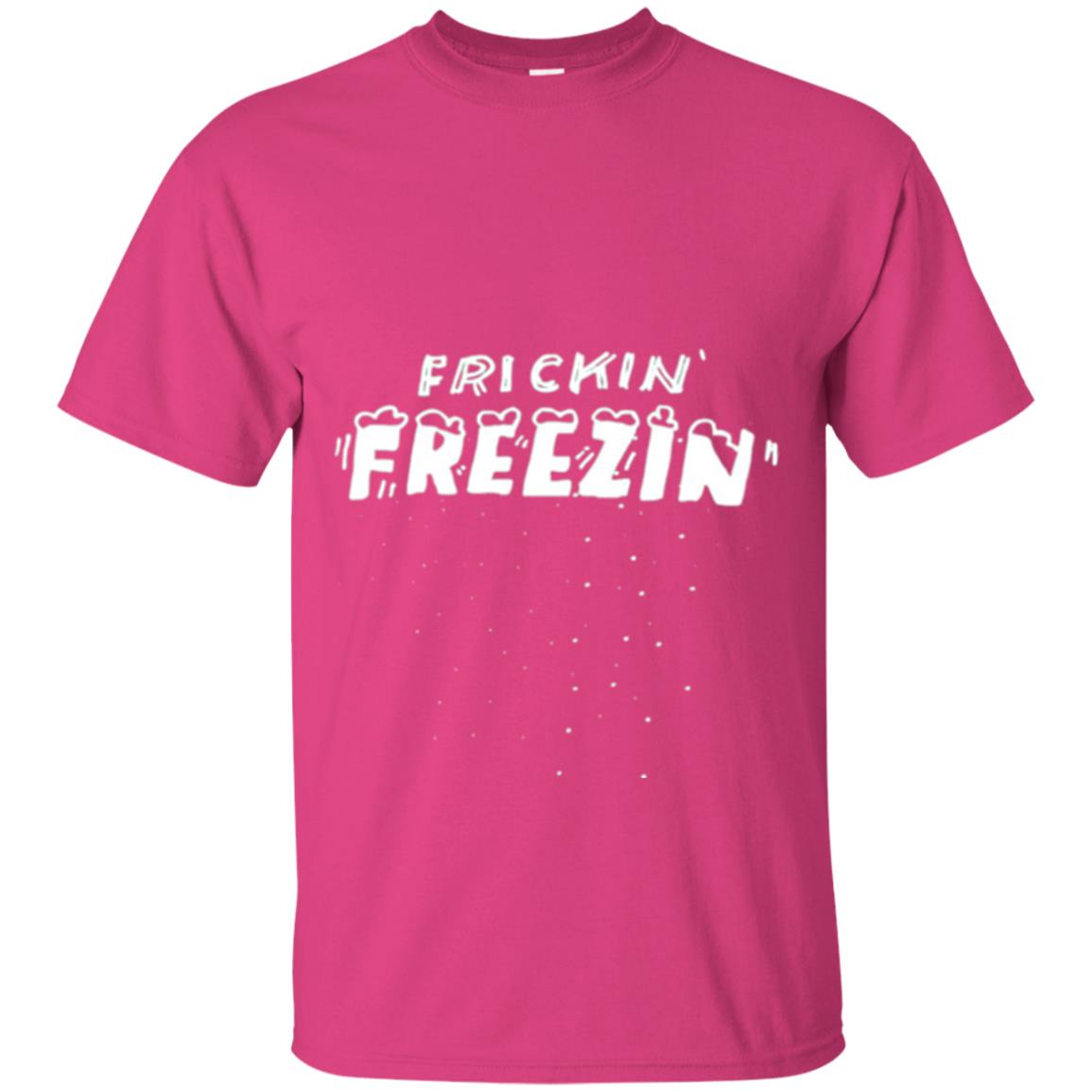 Funny Frickin_ Freezin_ T-shirt Heliconia
