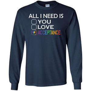 All I Need Is Acceptance Lgbt ShirtG240 Gildan LS Ultra Cotton T-Shirt