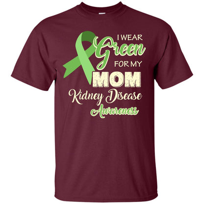 Kidney Disease Awareness T-shirt I Wear Green For My Kidney Disease Awareness Maroon