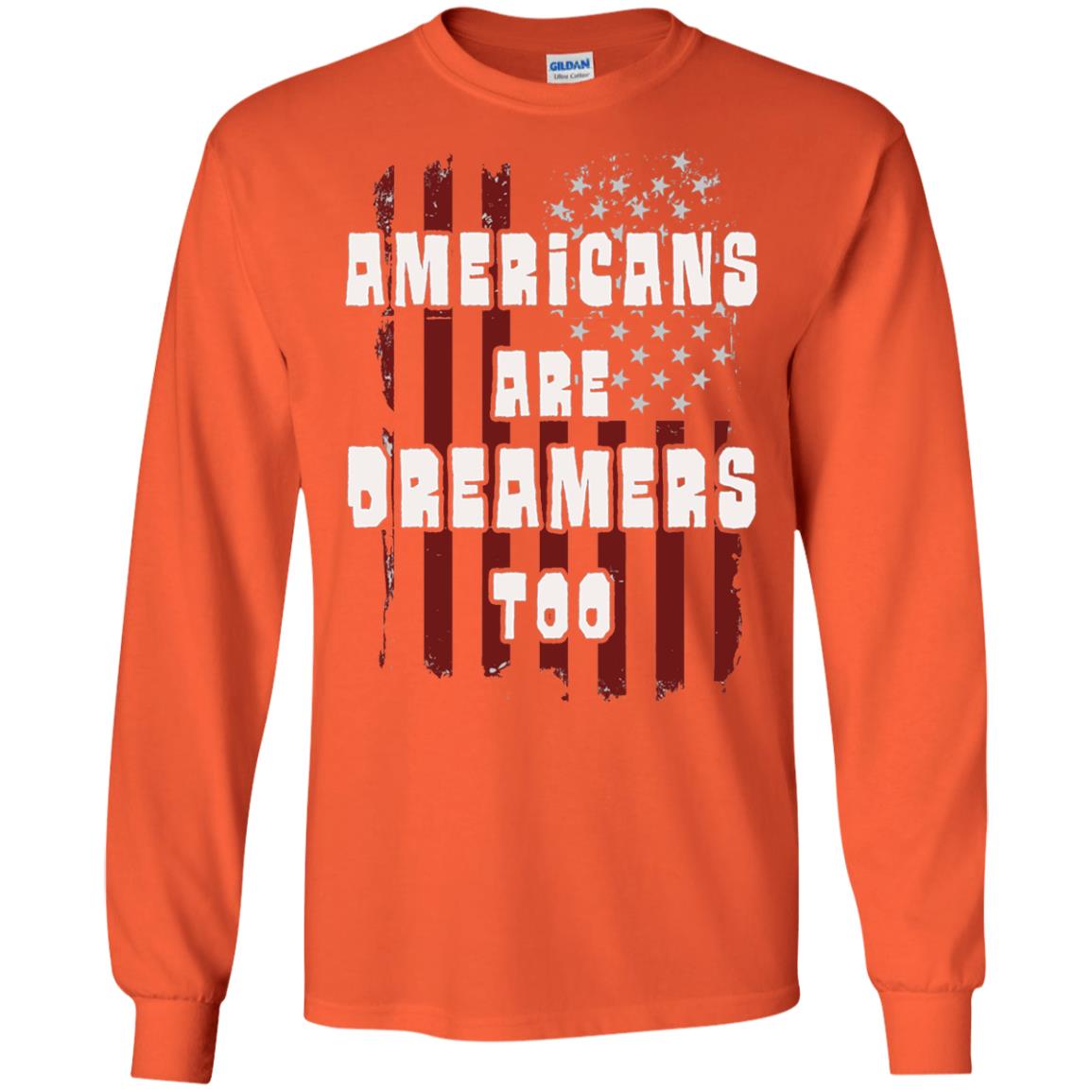 Anti Trump T-shirt Americans Are Dreamers Too Patriotic Pride Orange