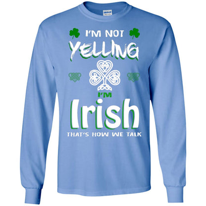I'm Not Yelling I'm Irish That's How We Talk Ireland Shirt Carolina Blue