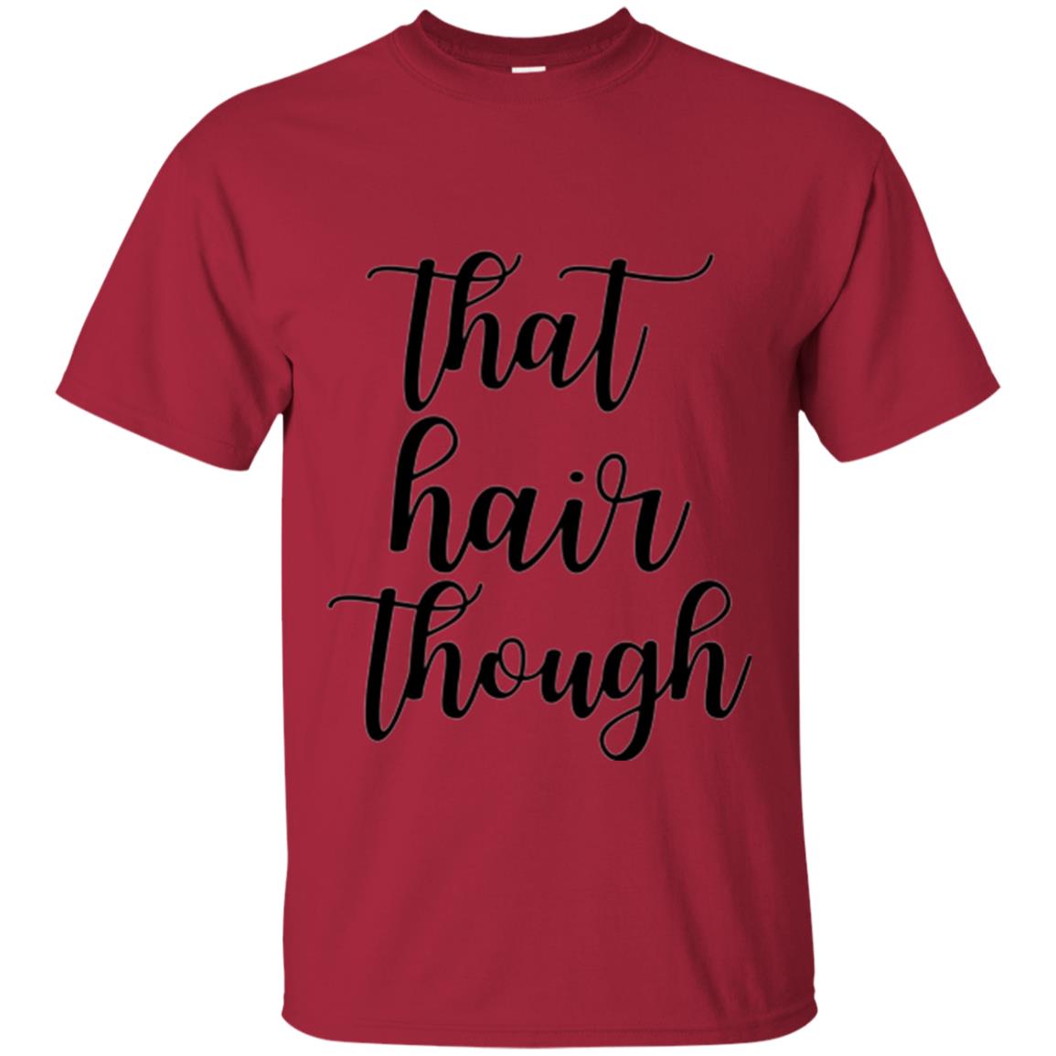 That Hair Though T-shirt Cardinal