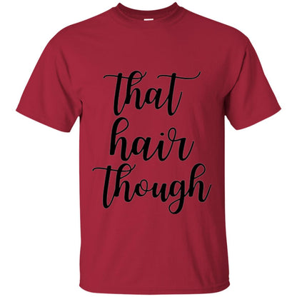 That Hair Though T-shirt Cardinal