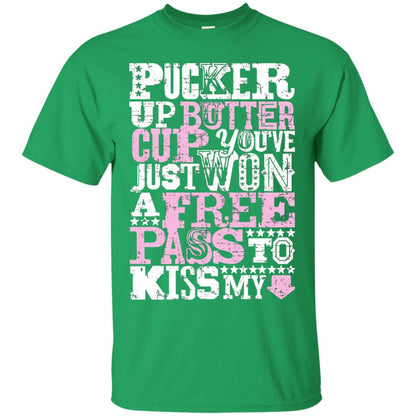 Pucker Up Butter Cup You Are Just Won A Free Pass To Kiss My Irish Green