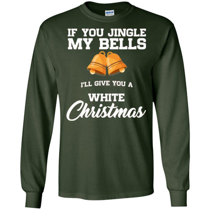 Christmas T-shirt If You Jingle My Bells I_ll Give You A White Christmas Forest Green