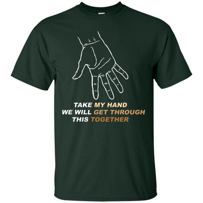 Take My Hand We Will Get Though This Together Best Quote Shirt Forest