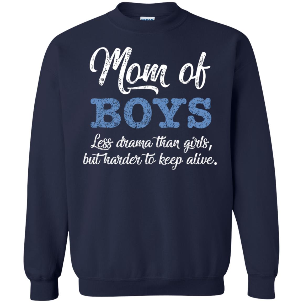Mom Of Boys Less Drama Than Girls But Harder To Keep Alive Shirt Navy