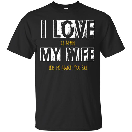Husband T-shirt I Love It When My Wife Lets Me Watch Football Black