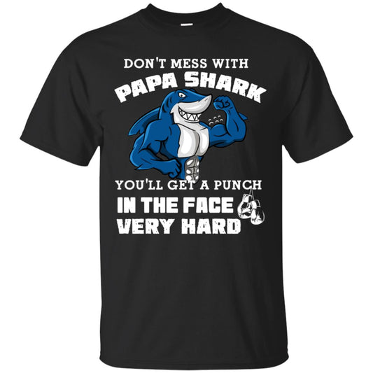 Don't Mess With Papa Shark You'll Get A Punch In The Face Very Hard Family Shark Shirt Black
