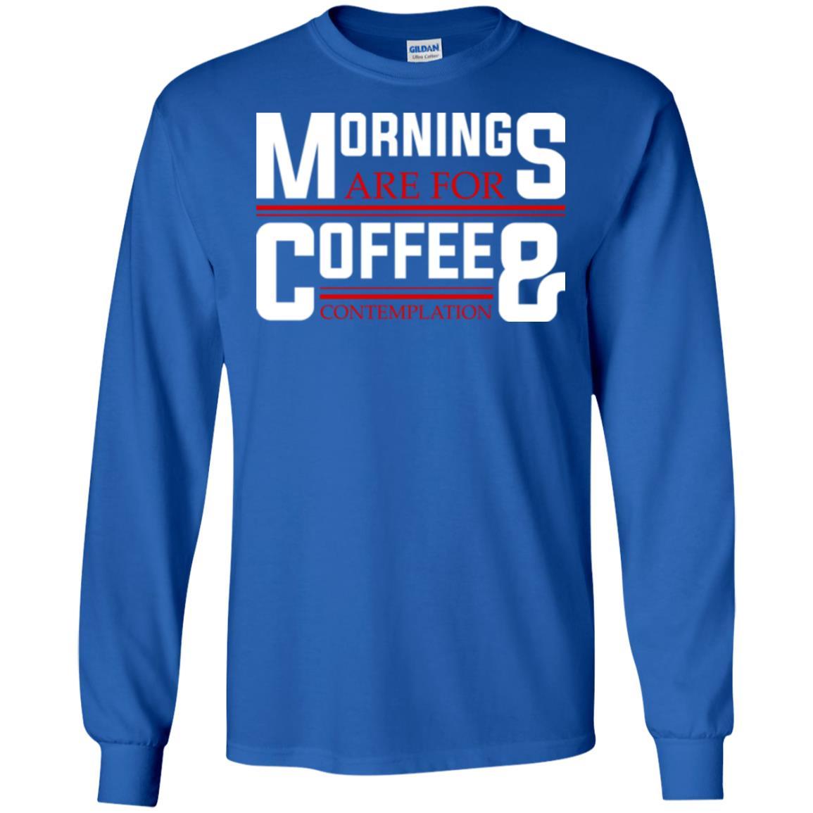 Coffee T-shirt Mornings Are For Coffee And Contemplation Royal