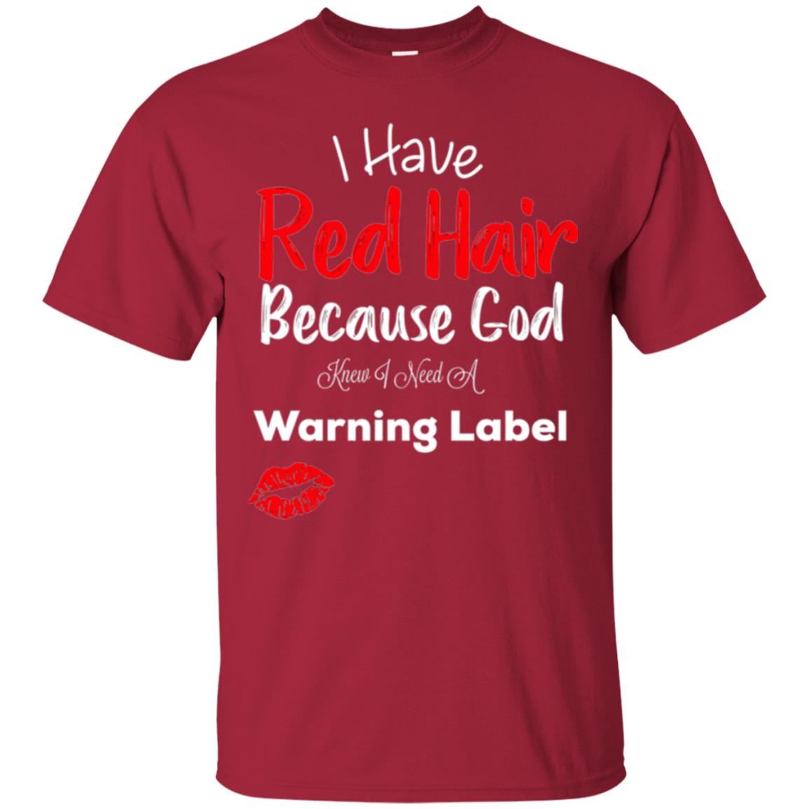 Red Hair T-shirt Because God Knew I Need A Warning Label Cardinal