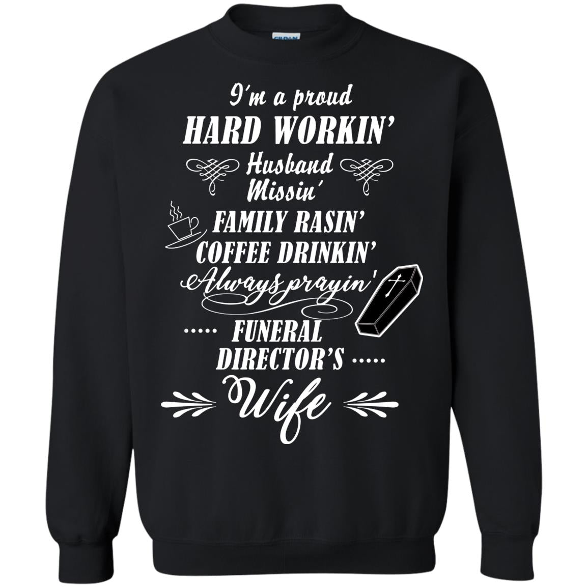 I'm A Proud Hard Workin' Husband Missin' Family Rasin' Coffee Drinkin' Always Prayin' Funeral Director's Wife Black