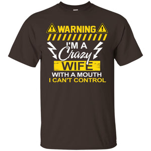 Warning I'm A Crazy Wife With A Mouth I Can't Control ShirtG200 Gildan Ultra Cotton T-Shirt