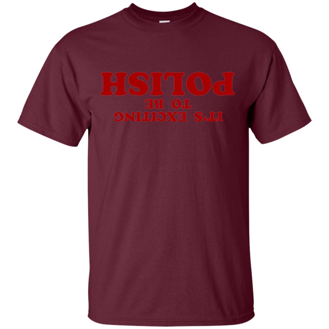 It_s Exciting To Be Polish T-shirt Maroon