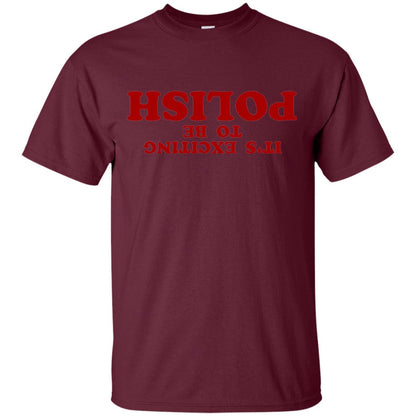 It_s Exciting To Be Polish T-shirt Maroon