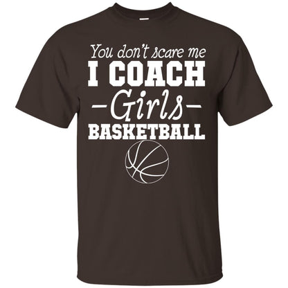 You Don_t Scare Me I Coach Girls Basketball T-shirt Dark Chocolate