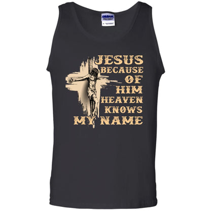 Jesus Because Of Him Heaven Knows My Name Christian Shirt Black
