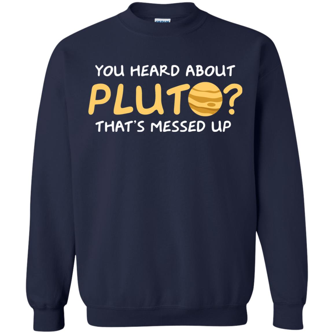 You Heard About Pluto That Is Messed Up Psych Shirt Navy