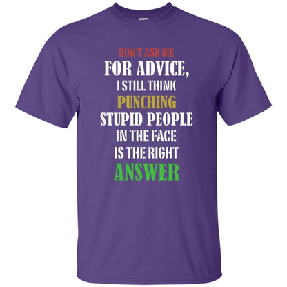 Dont Asking Me For Advice I Still Think Punching Stupid People In The Face Is The Right Answer Purple