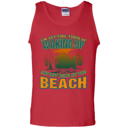 I'm Getting Tired Of Waking Up And Not Being At The Beach Shirt Red