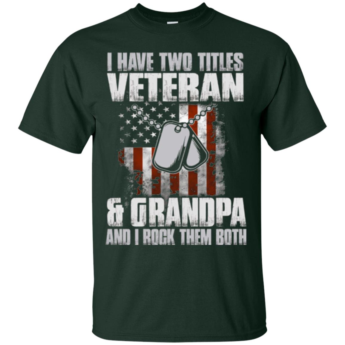 Veteran T-shirt I Have Two Titles Veteran And Grandpa Forest Green