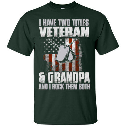 Veteran T-shirt I Have Two Titles Veteran And Grandpa Forest Green
