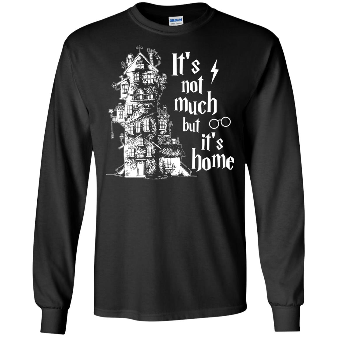 It's Not Much But It's Home Hogwarts Harry Potter Fan ShirtG240 Gildan LS Ultra Cotton T-Shirt