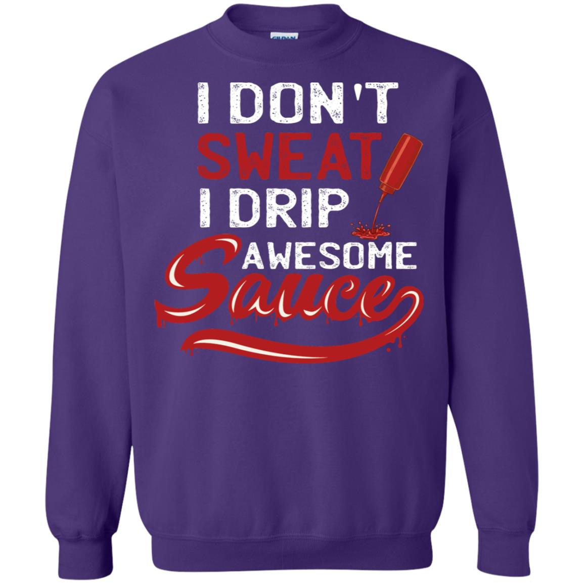 I Don't Sweat I Drip Awesome Sauce Shirt Purple