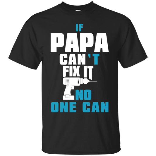 If Papa Can_t Fix It No One Can T-shirt Black
