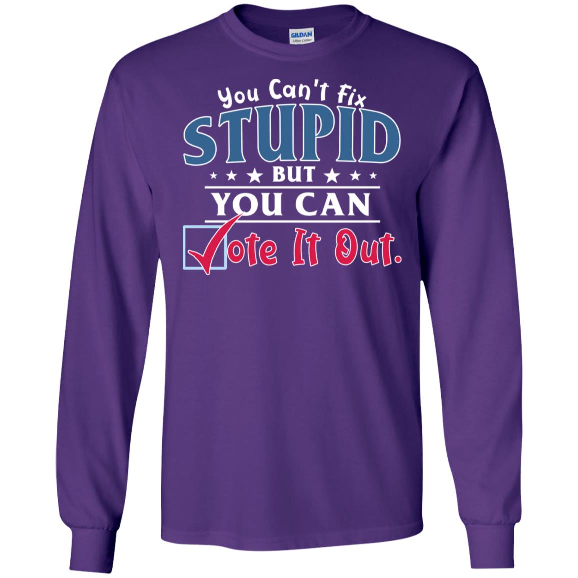 You Can't Fix Stupid But You Can Vote It Out Shirt Purple
