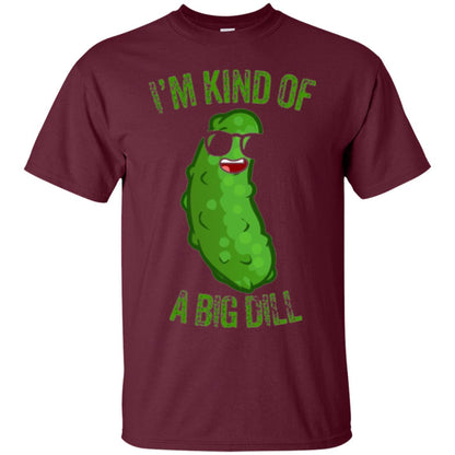 Funny Pickle T-shirt I_m Kind Of A Big Dill Maroon
