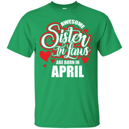 April T-shirt Awesome Sister In Laws Are Born In April Irish Green