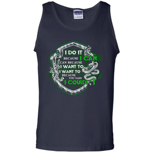 I Do It Because I Can I Can Because I Want To I Want To Because You Said I Couldn't Slytherin House Harry Potter ShirtsG220 Gildan 100% Cotton Tank Top